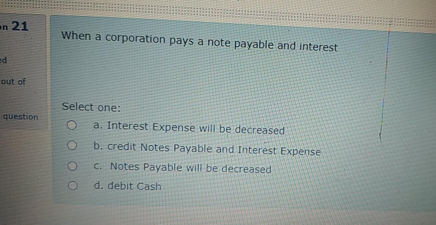  on 21 When a corporation pays a note payable and interest