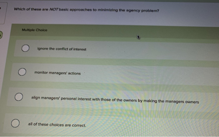  Which of these are NOT basic approaches to minimizing the agency