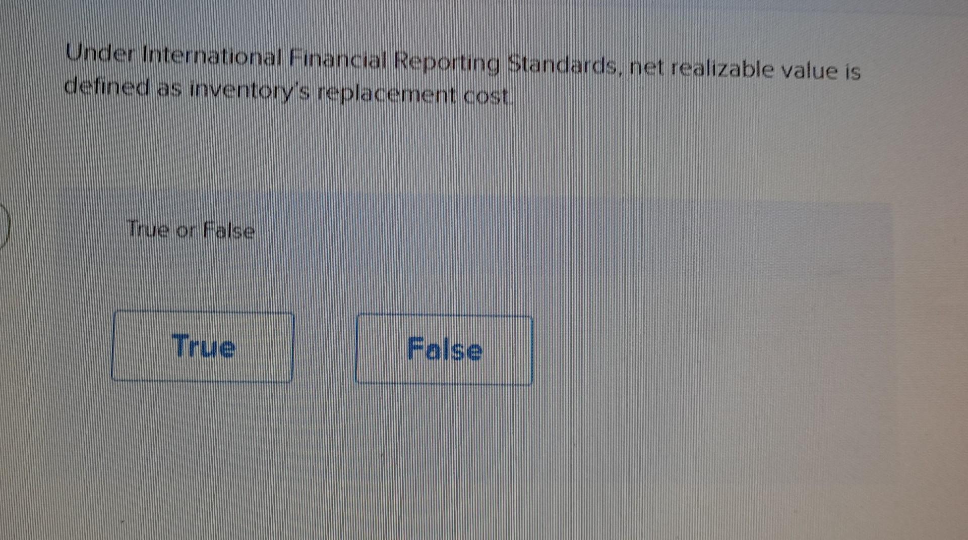Under International Financial Reporting Standards, net realizable value is defined as