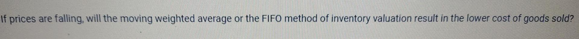 If prices are falling, will the moving weighted average or the