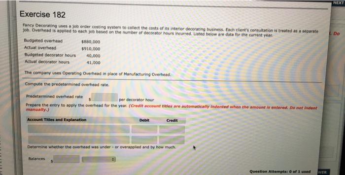  NEXT Do Exercise 182 Fancy Decorating uses a job order costing