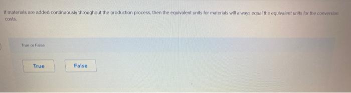  materials are added continuously throughout the production process, then the equivalent