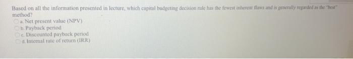  Based on all the information presented in lecture, which capital budgeting