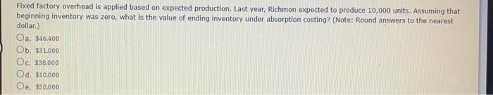  Fixed factory overhead is applied based on expected production. Last year,