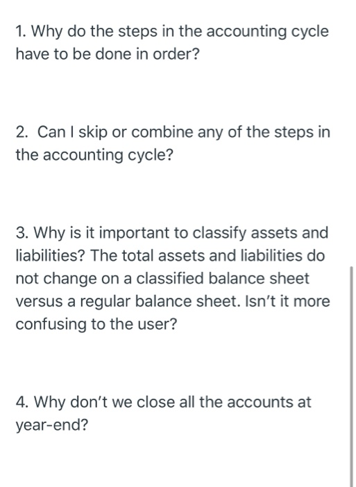  1. Why do the steps in the accounting cycle have to