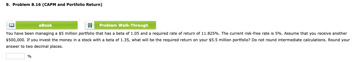  9. Problem 8.16 (CAPM and Portfolio Return) eBook Problem Walk-Through You