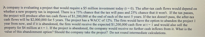 A company is evaluating a project that would require a $5