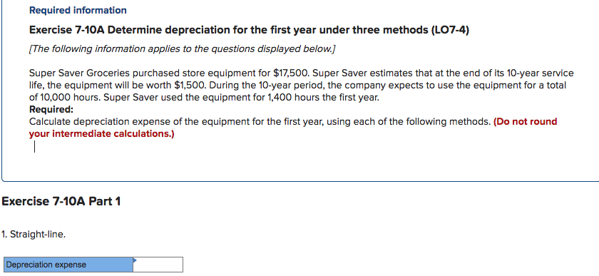  Required information Exercise 7-10A Determine depreciation for the first year under
