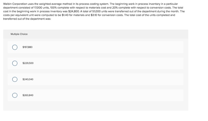  Walbin Corporation uses the weighted average method in its process costing