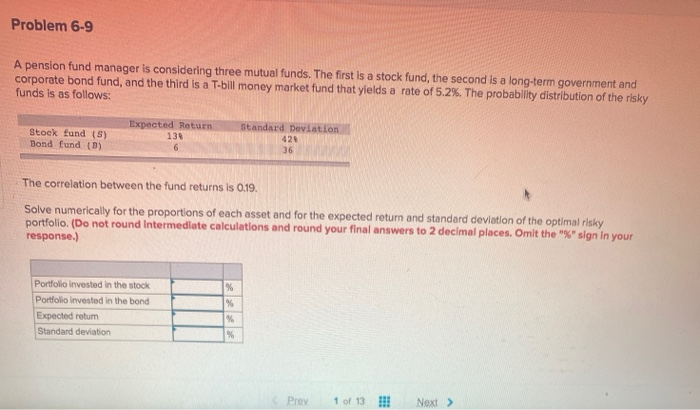  Problem 6-9 A pension fund manager is considering three mutual funds.