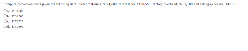 Compute conversion costs given the following data: direct materials, $374,600; direct