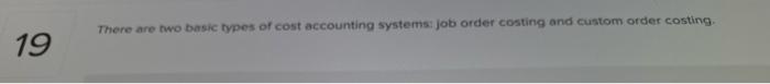 true or false There are two basic types of cost accounting systems: