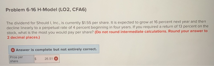  Problem 6-16 H-Model (LO2, CFA6) The dividend for Should I, Inc.,