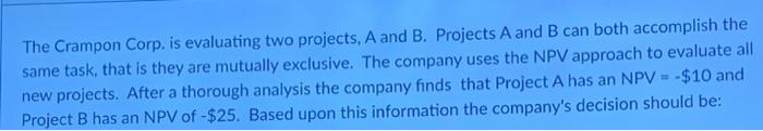  The Crampon Corp. is evaluating two projects, A and B. Projects