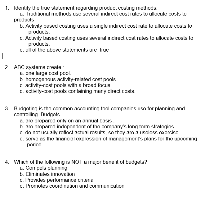  1. Identify the true statement regarding product costing methods: a. Traditional