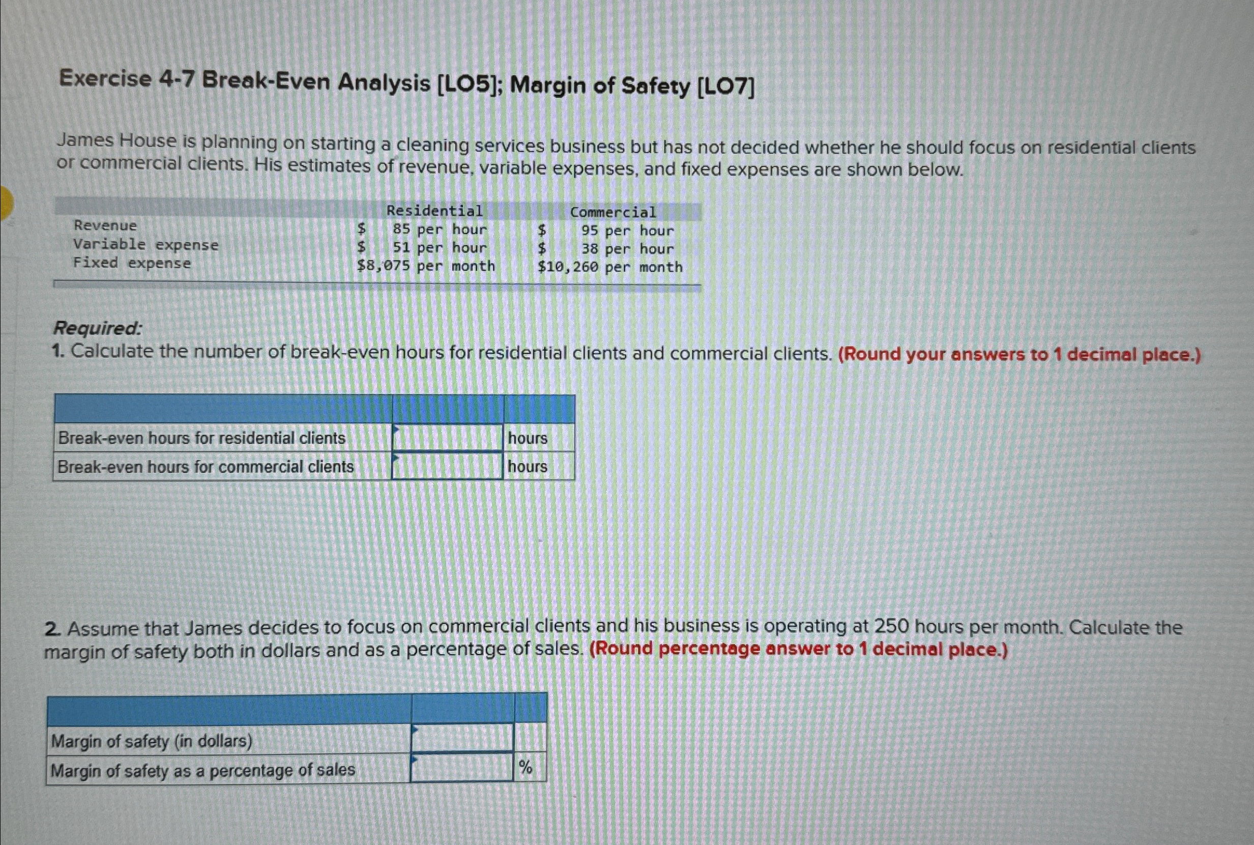  Exercise 4-7 Break-Even Analysis [LO5]; Margin of Safety [LO7] James House