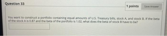  Question 33 1 points Save Answer You want to construct a