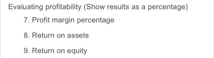answer using formulas please Evaluating profitability (Show results as a percentage) 7.
