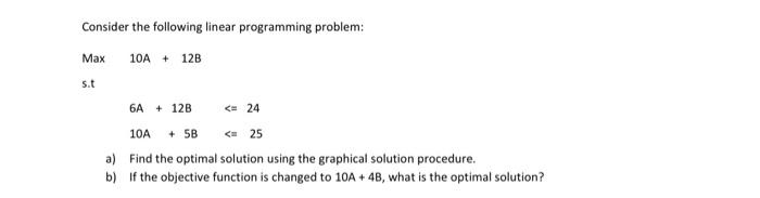 Consider the following linear programming problem: Max IOA 12B 6A 12B IOA