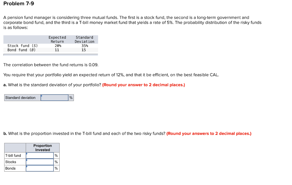 Problem 7-9 A pension fund manager is considering three mutual funds.