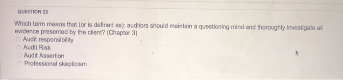  QUESTION 23 Which term means that (or is defined as): auditors