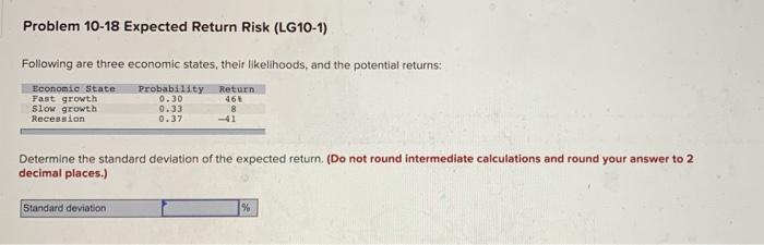  Problem 10-18 Expected Return Risk (LG10-1) Following are three economic states,