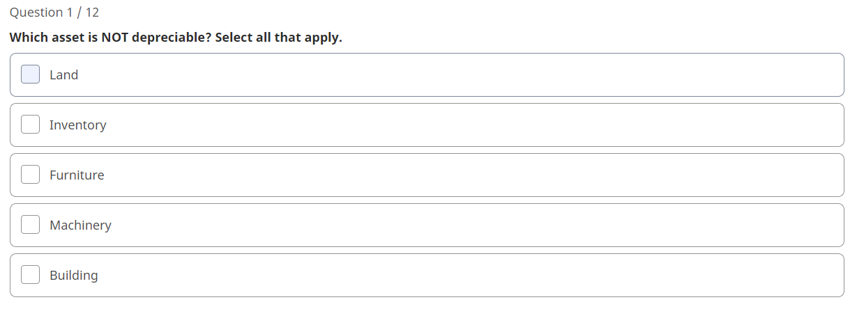 Question 1 / 12 Which asset is NOT depreciable? Select all that