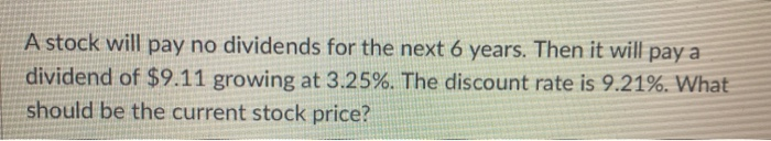  A stock will pay no dividends for the next 6 years.