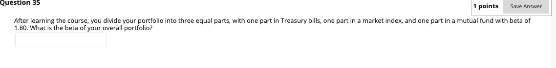 Question 35 1 points Save Answer After learning the course, you