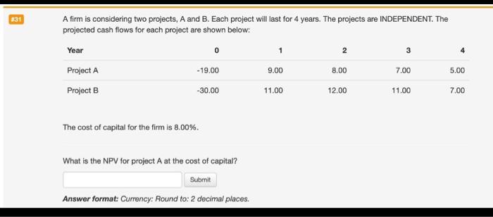  #31 A firm is considering two projects, A and B. Each