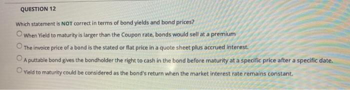  QUESTION 12 Which statement is NOT correct in terms of bond