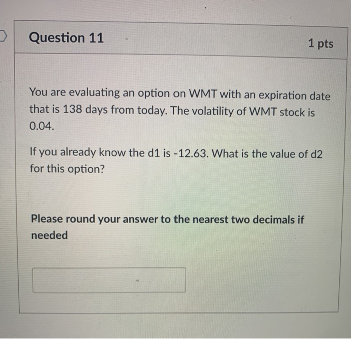  Question 11 1 pts You are evaluating an option on WMT