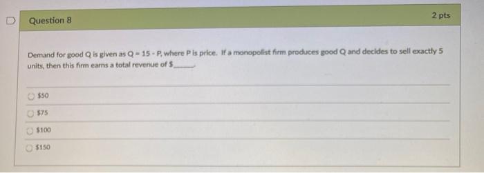  2 pts Question 8 Demand for good Q is given as