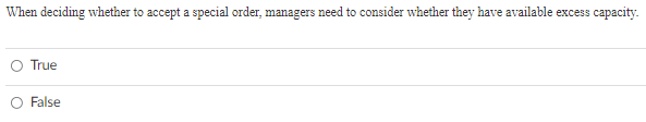  When deciding whether to accept a special order, managers need to