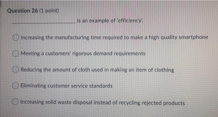  Question 26 (1 point) is an example of 'efficiency! Increasing the