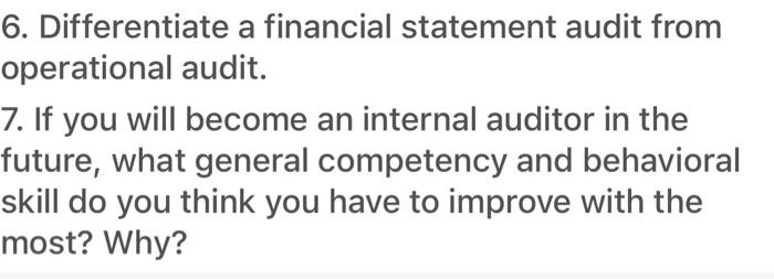  6. Differentiate a financial statement audit from operational audit. 7. If