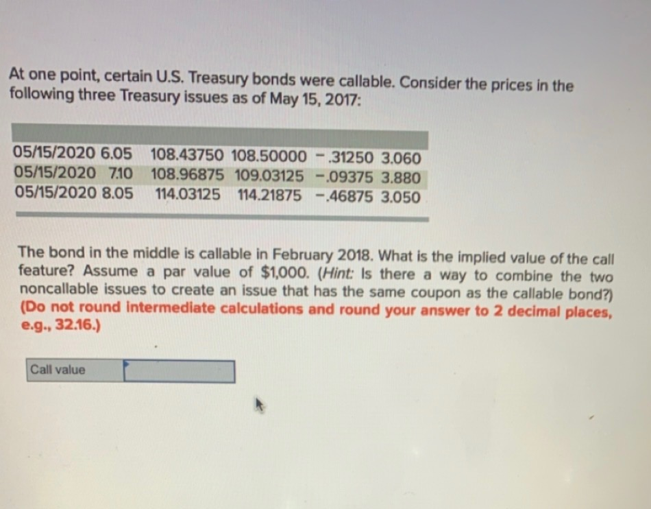  At one point, certain U.S. Treasury bonds were callable. Consider the
