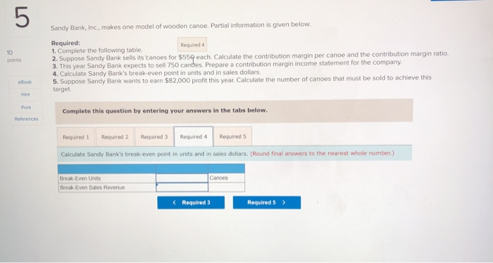 Calculate the contribution margin per cance and the contribution margin ratio. 3.