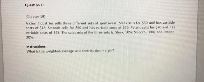  Question 1: (Chapter 19) Archer Industries sells three different sets of