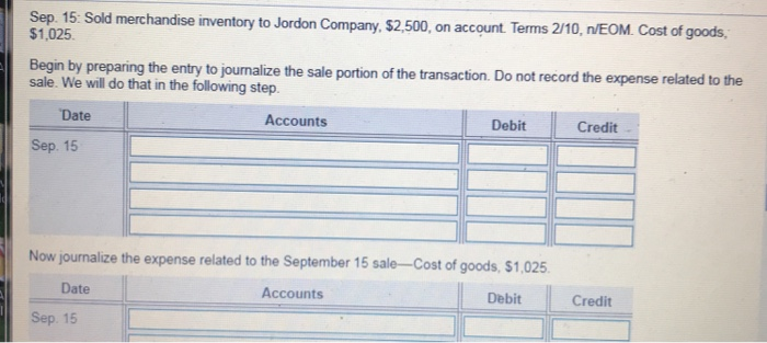 Sold merchandise inventory to Jordon Company, $2,500, on account. Terms 2/10, n/EOM.