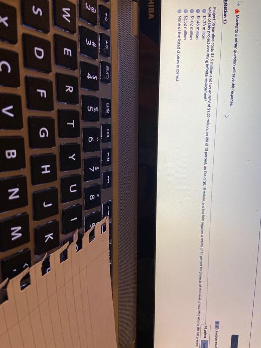  A Moving to another question will save this response. Question 13