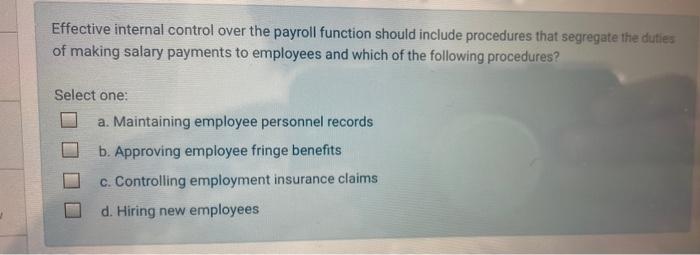  Effective internal control over the payroll function should include procedures that