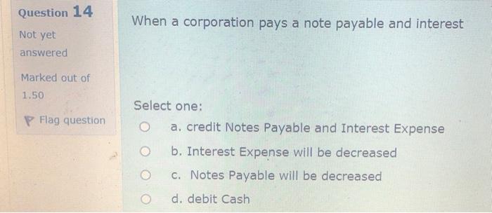  Question 14 When a corporation pays a note payable and interest