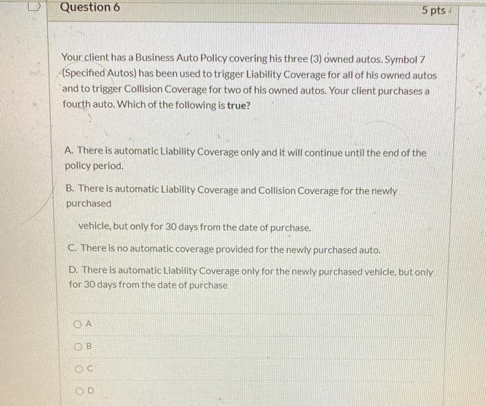  Question 6 5 pts Your client has a Business Auto Policy