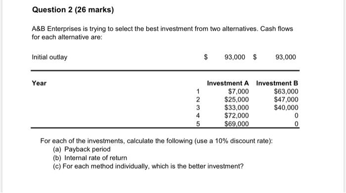 Question 2 (26 marks) A&B Enterprises is trying to select the