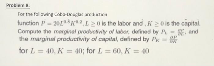  Problem 8: For the following Cobb-Douglas production function P = 2020.8
