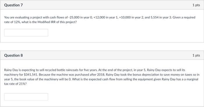  Question 7 1 pts You are evaluating a project with cash