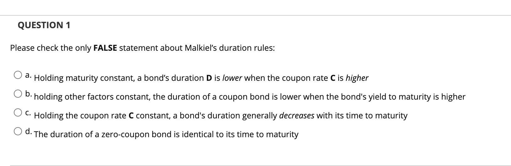  QUESTION 1 Please check the only FALSE statement about Malkiel's duration
