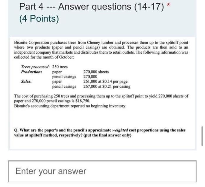  Part 4 - Answer questions (14-17) * (4 Points) Bismite Corporation