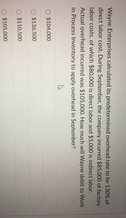  Wayne Enterprises calculated its predetermined overhead rate to be 130% of